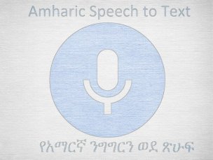 Amharic Speech Recognition